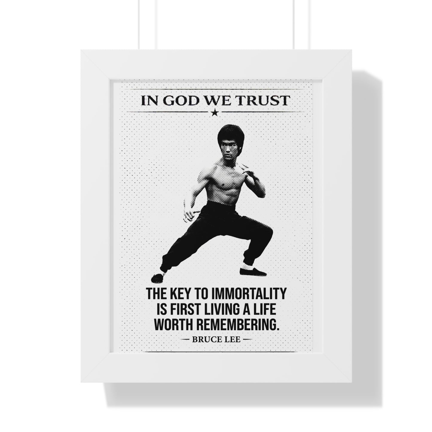 Framed poster with Bruce Lee quote 'In God We Trust, The key to immortality is first living a life worth remembering.'