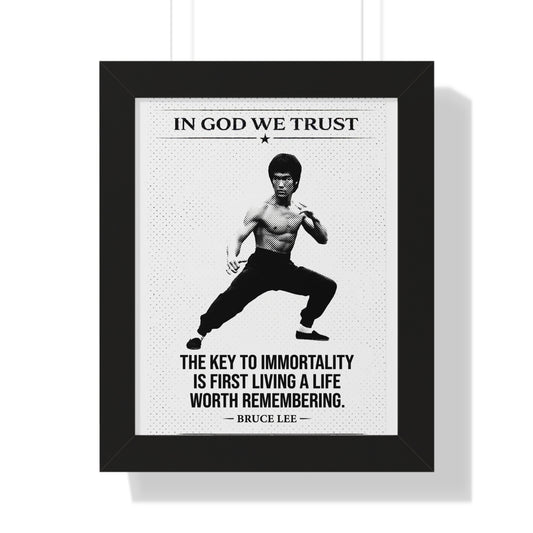 Framed poster with Bruce Lee quote 'In God We Trust' and 'The key to immortality is first living a life worth remembering.'