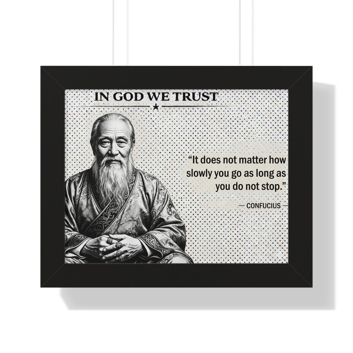 Framed poster with Confucius quote 'In God We Trust' and 'It does not matter how slowly you go as long as you do not stop.'