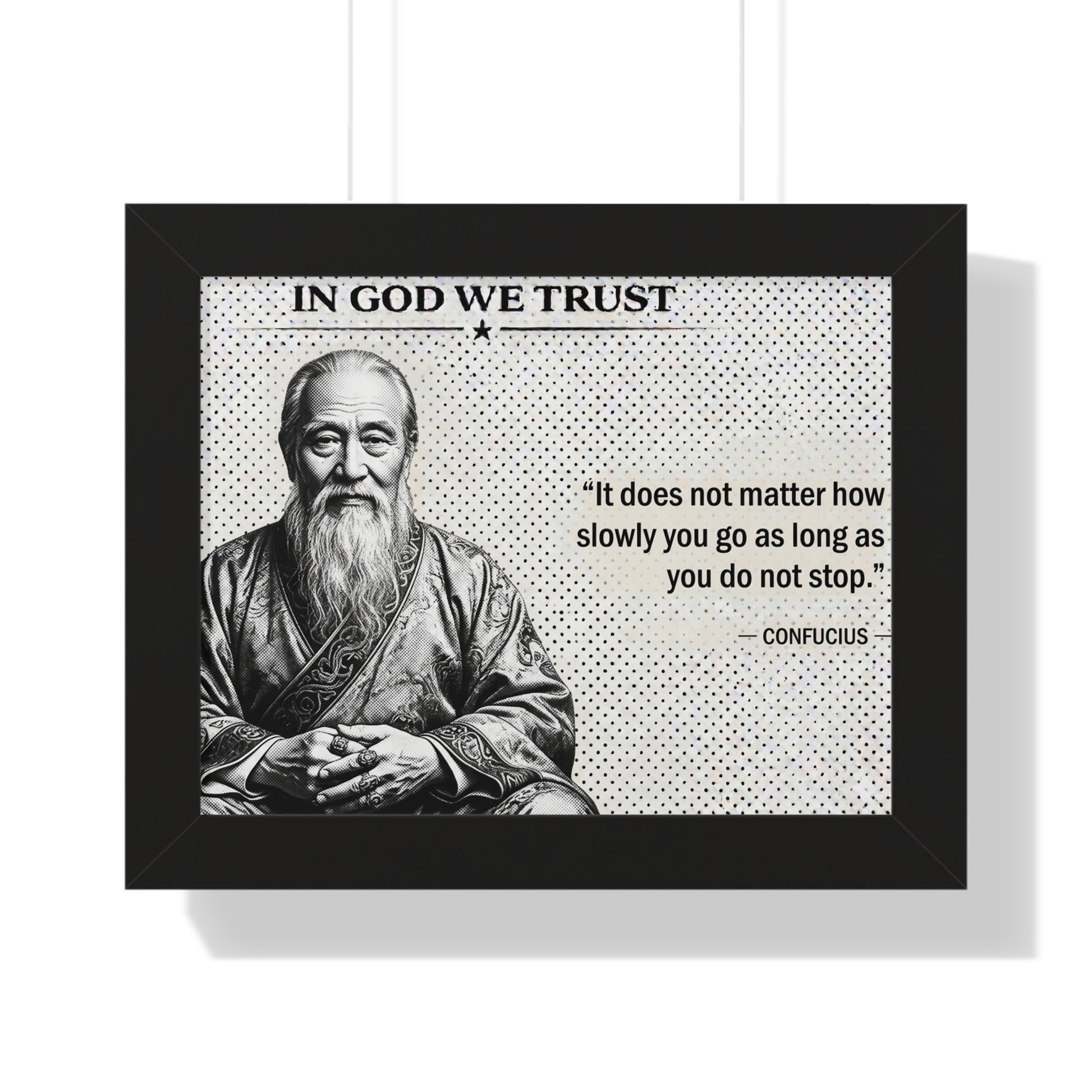 Framed poster with Confucius quote 'In God We Trust' and 'It does not matter how slowly you go as long as you do not stop.'