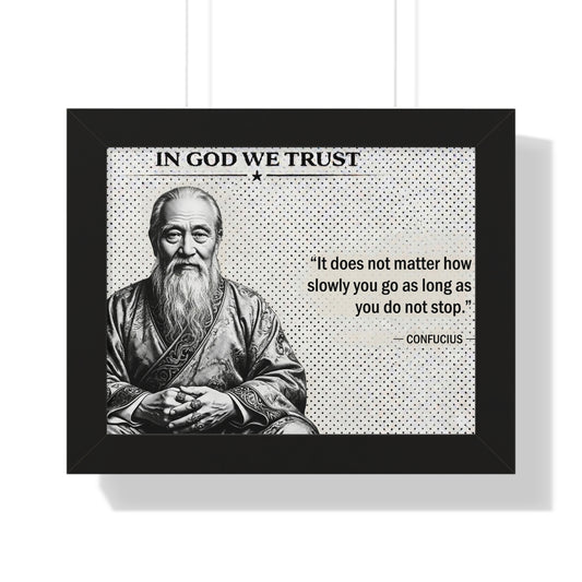 Framed poster with Confucius quote 'In God We Trust' and 'It does not matter how slowly you go as long as you do not stop.'