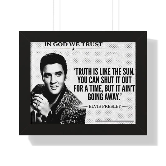 Framed poster with Elvis Presley's quote 'Truth is like the sun. You can shut it out for a time, but it ain't going away.'