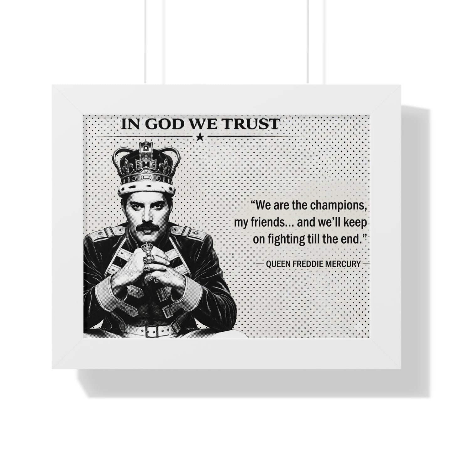 Framed poster with a black and white portrait of a person wearing a crown, text 'IN GOD WE TRUST', and a quote from Queen Freddie Mercury.