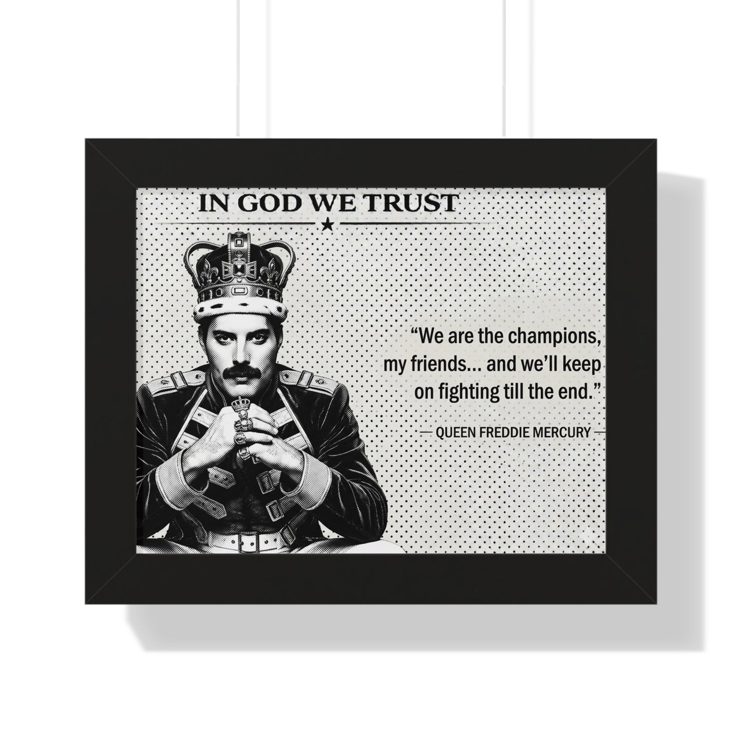 Framed poster with a black and white portrait of a person wearing a crown, text 'IN GOD WE TRUST', and a quote from Queen Freddie Mercury.