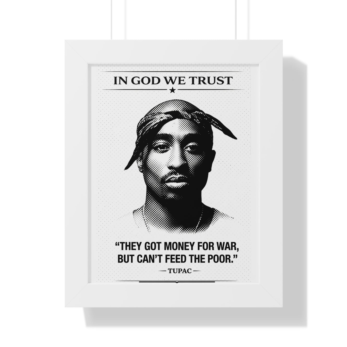 Framed poster with Tupac Shakur's quote 'In God We Trust, They got money for war, but can't feed the poor.'