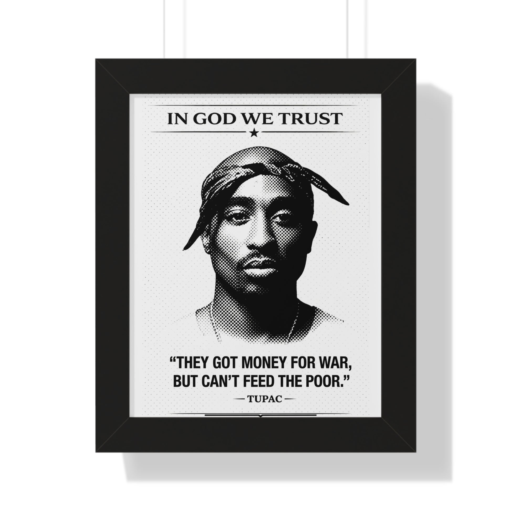 Framed poster with Tupac Shakur's quote 'In God We Trust, They got money for war, but can't feed the poor.'