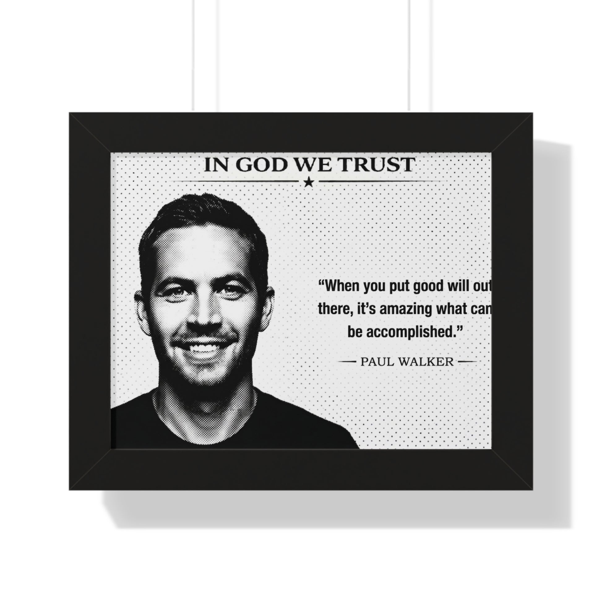 Framed poster with a portrait of a person and a quote by Paul Walker, featuring the text 'In God We Trust'.