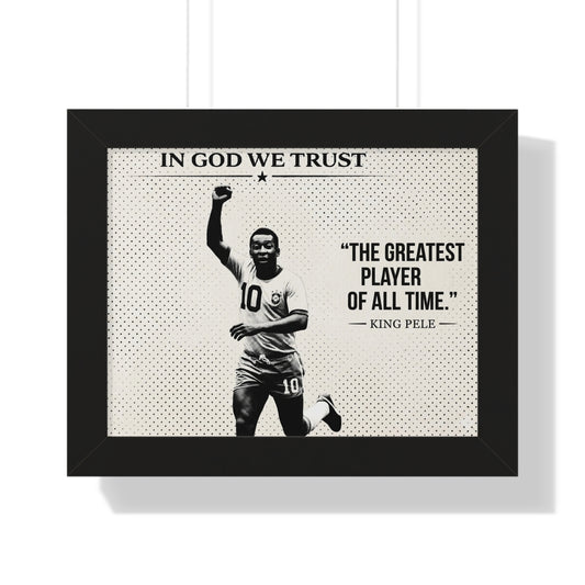 Framed poster with a soccer player and text 'In God We Trust' and 'The Greatest Player of All Time.' King Pele'