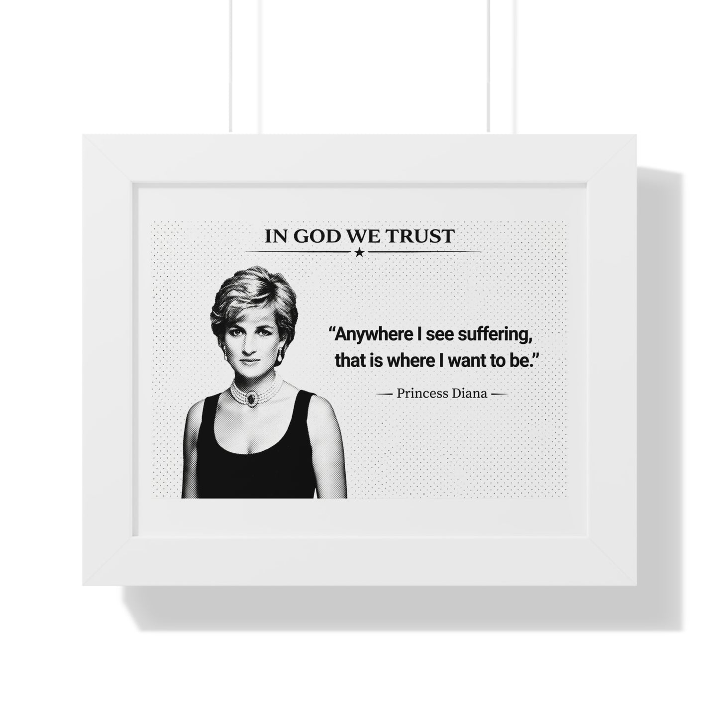 Framed print with Princess Diana's quote 'In God We Trust, Anywhere I see suffering, that is where I want to be.'