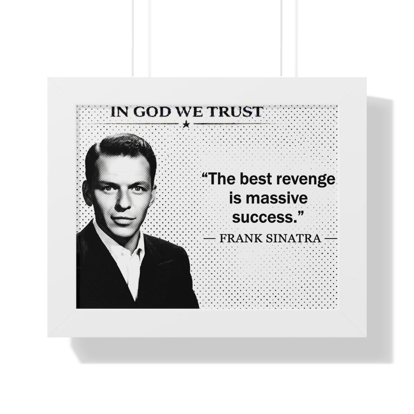 Framed poster with Frank Sinatra's quote 'The best revenge is massive success.' and 'In God We Trust' above.