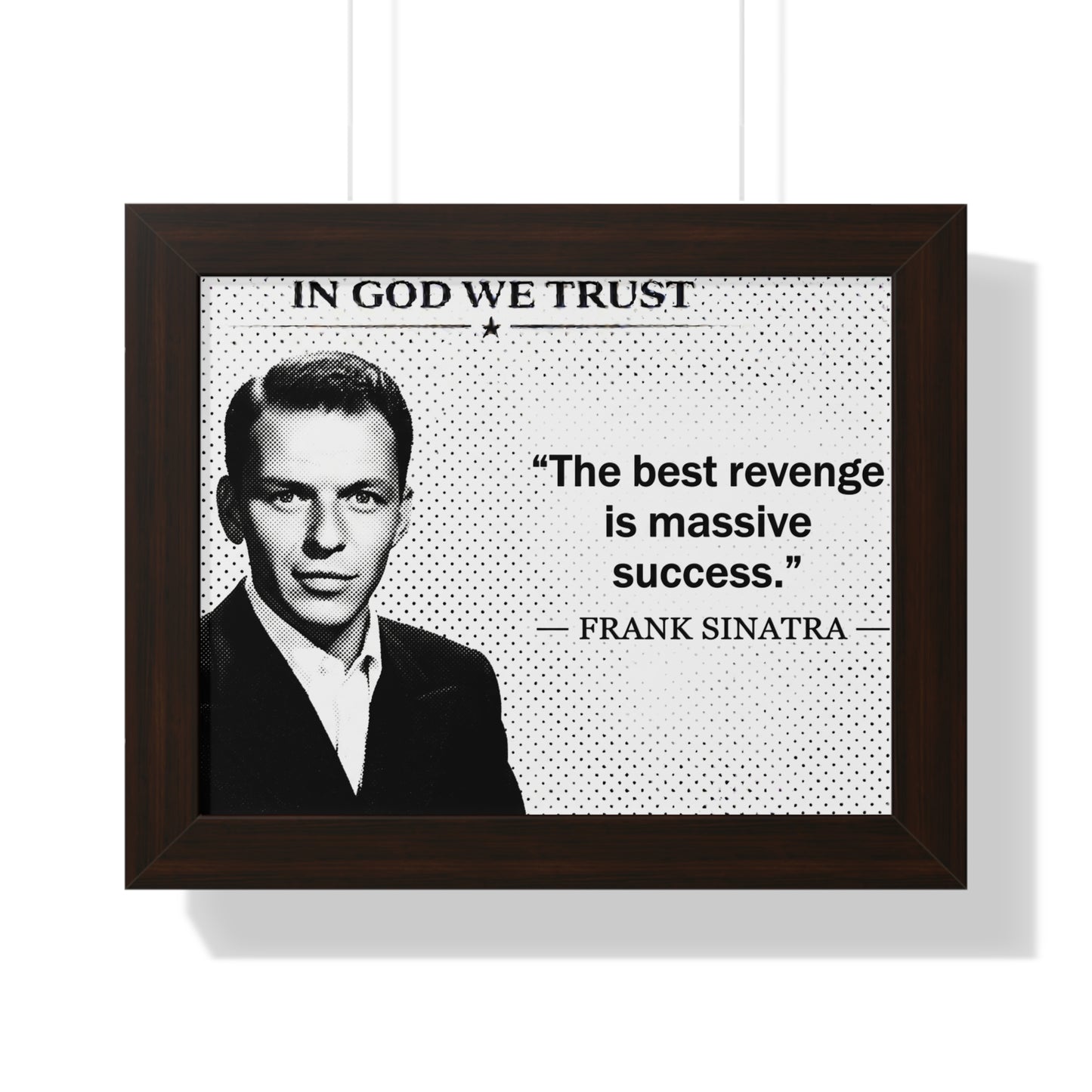Framed poster with black and white portrait of a man, quote 'In God We Trust', and text 'The best revenge is massive success.' by Frank Sinatra.