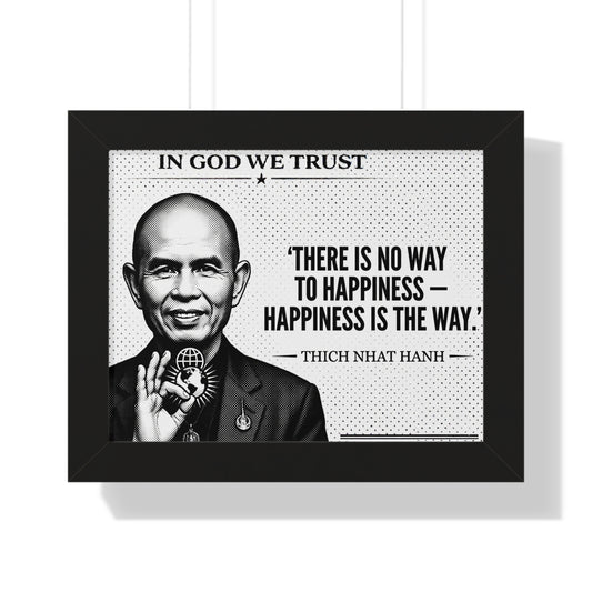 Framed poster with Thich Nhat Hanh quote 'There is no way to happiness - happiness is the way.'