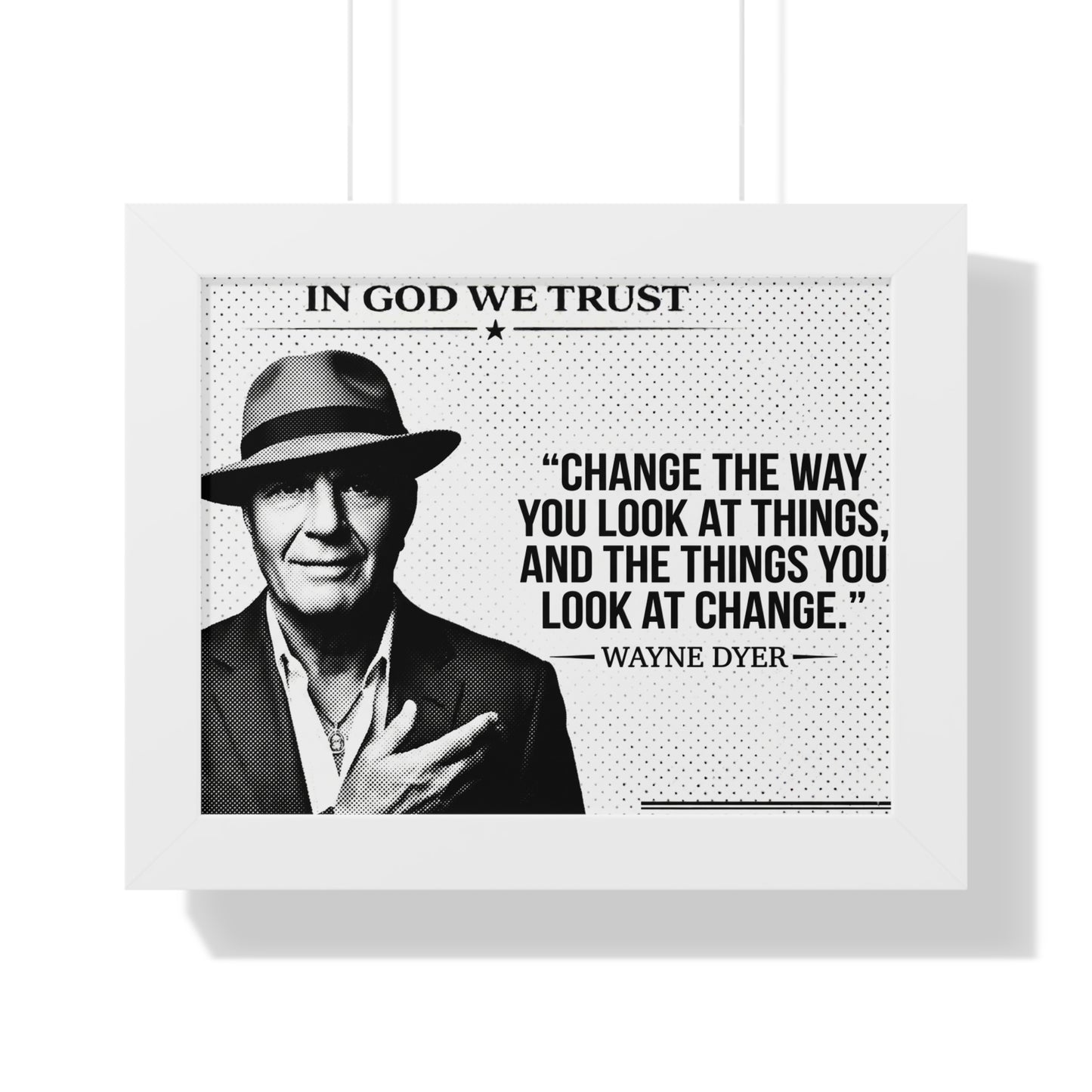 Framed poster with a quote by Wayne Dyer and a portrait of a man wearing a hat.