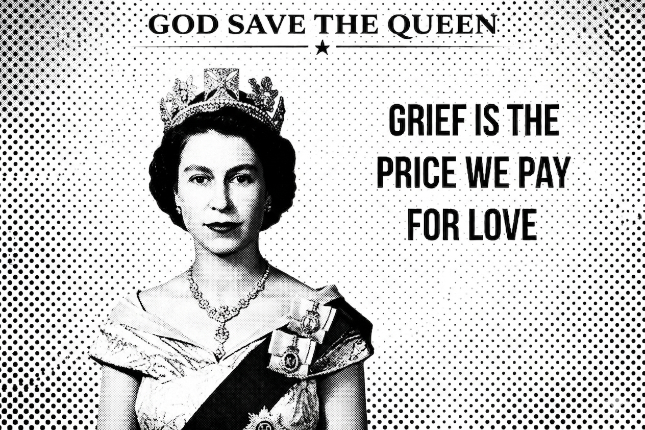 Black and white portrait of a monarch with text 'GOD SAVE THE QUEEN' and 'GRIEF IS THE PRICE WE PAY FOR LOVE' on a patterned background.