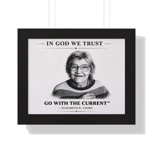 Framed print with a black and white portrait of a woman and text 'In God We Trust, Go with the Current - Elizabeth R. Vieira' on a white background.